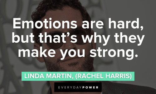 “Emotions are hard, but that’s why they make you strong.” — Linda Martin, (Rachel Harris) Lucifer quotes about emotions