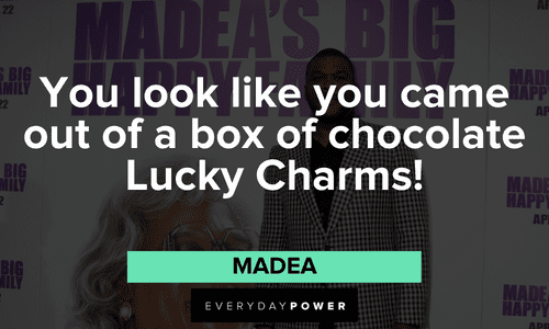 “You look like you came out of a box of chocolate Lucky Charms!” - Madea funny Madea quotes