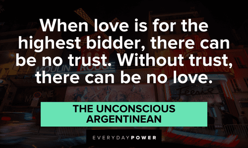 “When love is for the highest bidder, there can be no trust. Without trust, there can be no love.” — The Unconscious Argentinean Moulin Rouge quotes about trust