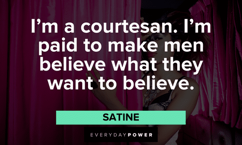 “I'm a courtesan. I'm paid to make men believe what they want to believe.” — Satine Moulin Rouge quotes and lines