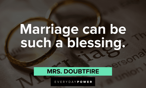 "Marriage can be such a blessing." - Mrs. Doubtfire Mrs. Doubtfire quotes about marriage