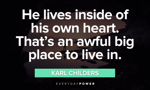 “He lives inside of his own heart. That's an awful big place to live in.” ― Karl Childers Sling Blade quotes that will make your day