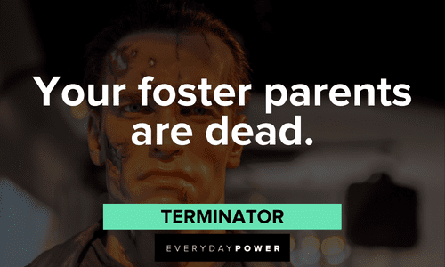 “Your foster parents are dead.” — Terminator Terminator Quotes about death