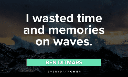 "I wasted time and memories on waves." - Ben Ditmars waves quotes about time