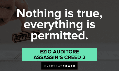 "Nothing is true, everything is permitted." – Ezio Auditore, Assassin’s Creed 2 short Gamer quotes