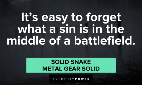 "It's easy to forget what a sin is in the middle of a battlefield." – Solid Snake, Metal Gear Solid battleground Gamer quotes