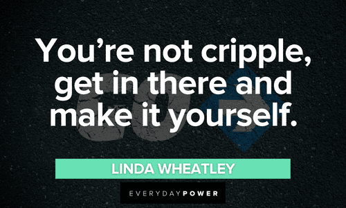 “You’re not cripple, get in there and make it yourself.” ― Linda Wheatley short funny Sling Blade quotes