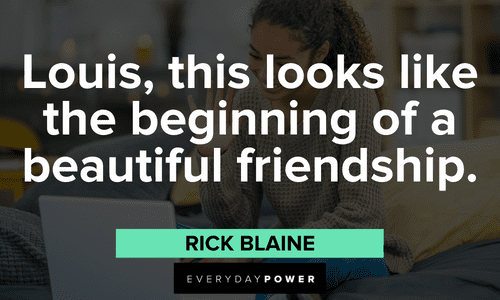 “Louis, this looks like the beginning of a beautiful friendship.” — Rick Blaine Casablanca quotes about friendship