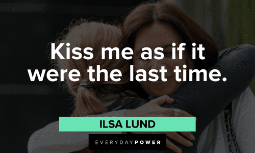 “Kiss me as if it were the last time.” — Ilsa Lund romantic Casablanca quotes