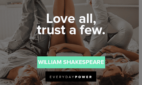 “Love all, trust a few.” — William Shakespeare short Trust No One Quotes about love