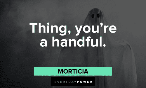 "Thing, you're a handful." — Morticia short Addams Family quotes from morticia