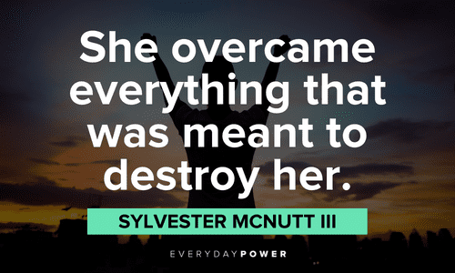“She overcame everything that was meant to destroy her.” ― Sylvester McNutt III boss lady quotes about overcoming obstacles