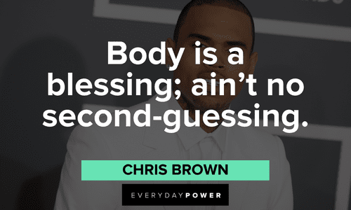 “Body is a blessing; ain’t no second-guessing.” - Chris Brown Chris Brown Quotes about blessings