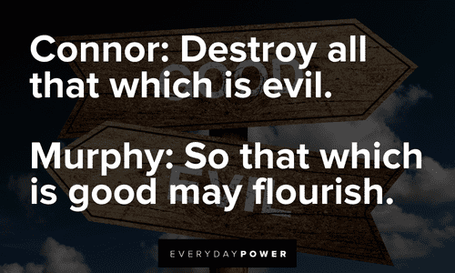 “So that which is good may flourish.” (Murphy) — The Boondock Saints The Boondock Saints quotes from connor and murphy