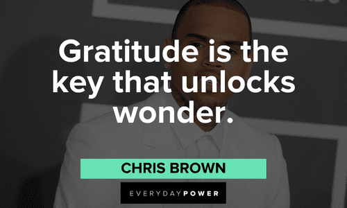 "Gratitude is the key that unlocks wonder." - Chris Brown Chris Brown Quotes about gratitude
