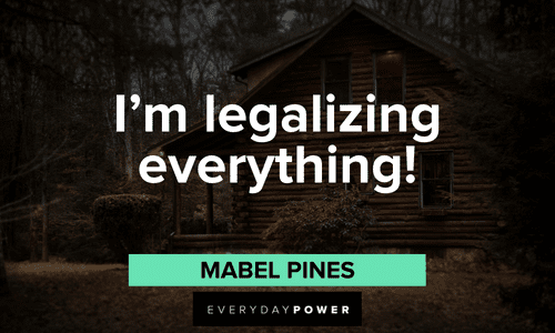 “I'm legalizing everything!” — Mabel Pines short Gravity Falls quotes