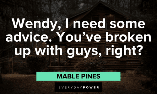 “Wendy, I need some advice. You've broken up with guys, right?” — Mabel Pines Gravity Falls quotes about wendy