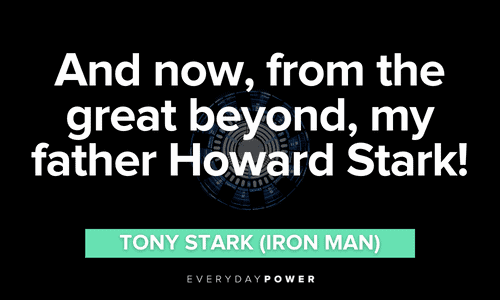 “And now, from the great beyond, my father Howard Stark!” – Tony Stark (Iron Man) Iron Man quotes about his father