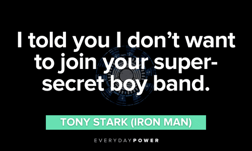 “I told you I don't want to join your super-secret boy band.” – Tony Stark (Iron Man) funny Iron Man quotes