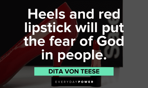 "Heels and red lipstick will put the fear of God in people." - Dita Von Teese Makeup quotes about heels and lipstick
