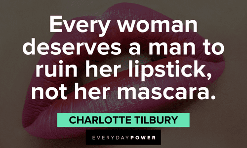 "Every woman deserves a man to ruin her lipstick, not her mascara." - Charlotte Tilbury Makeup quotes about lipstick