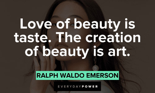 "Love of beauty is taste. The creation of beauty is art." – Ralph Waldo Emerson artistic Makeup quotes
