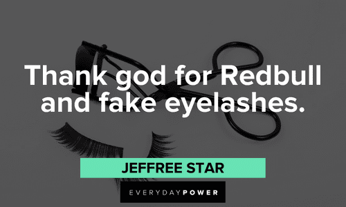 "Thank god for Redbull and fake eyelashes." - Jeffree Star Makeup quotes about fake eyelashes