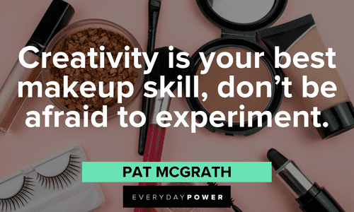 "Creativity is your best makeup skill, don't be afraid to experiment." - Pat McGrath Makeup quotes about creativity