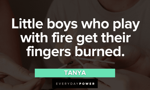 “Little boys who play with fire get their fingers burned.” – Tanya Mamma Mia Quotes from tanya