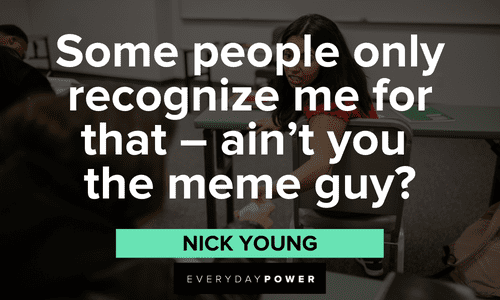 “Some people only recognize me for that - ain’t you the meme guy?” - Nick Young funny meme quotes