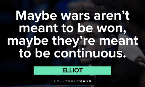 “Maybe wars aren’t meant to be won, maybe they’re meant to be continuous.” ― Elliot Mr. Robot quotes about wars