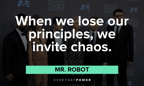 “When we lose our principles, we invite chaos.” ― Mr. Robot Mr. Robot quotes about principles
