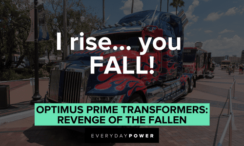 “I rise... you FALL!” — Optimus Prime, Transformers: Revenge of the Fallen Optimus Prime quotes about rising up