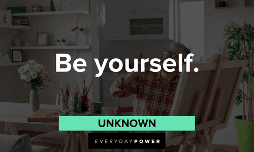 “Be yourself.” — Unknown two-word quotes about being yourself