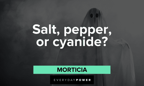 "Salt, pepper, or cyanide?" — Morticia Kooky Addams Family quotes