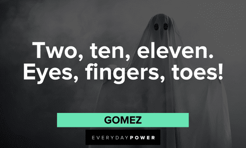 "Two, ten, eleven. Eyes, fingers, toes!" — Gomez memorable Addams Family quotes