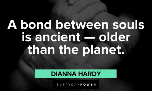 “A bond between souls is ancient — older than the planet.” — Dianna Hardy Twin flame quotes about soulmates