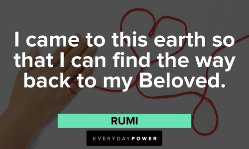 “I came to this earth so that I can find the way back to my Beloved.” — Rumi Twin flame quotes from rumi
