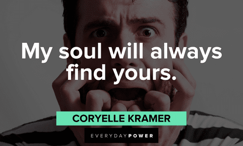 “My soul will always find yours.” – Coryelle Kramer short Twin flame quotes about souls