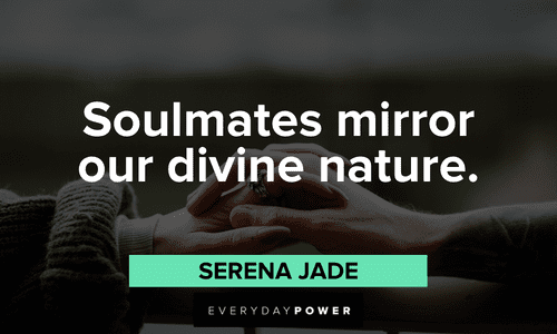 “Soulmates mirror our divine nature.” ― Serena Jade short Twin flame quotes and sayings about soulmates