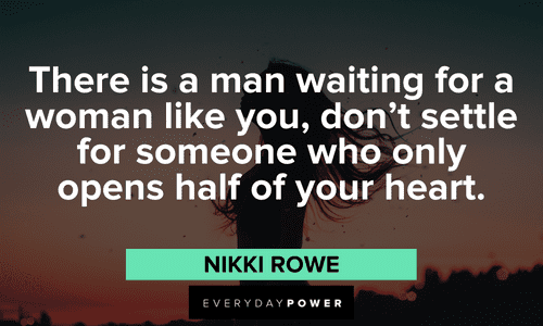 “There is a man waiting for a woman like you, don’t settle for someone who only opens half of your heart.” — Nikki Rowe Twin flame quotes to inspire and teach