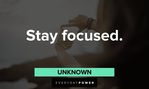 “Stay focused.” — Unknown two-word quotes about staying focused