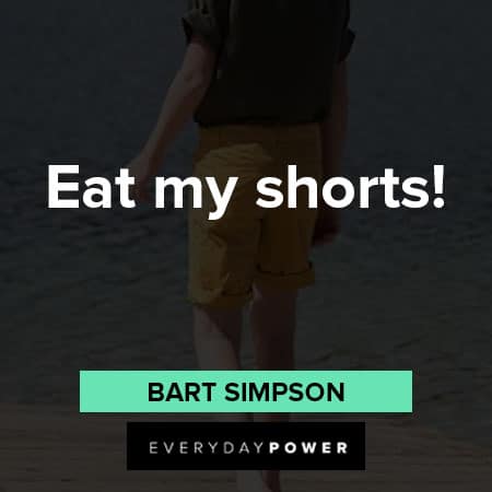Bart Simpson quotes about Eat my shorts
