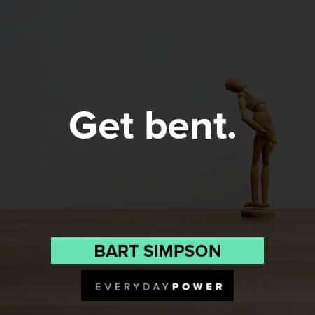 Bart Simpson quotes about get bent