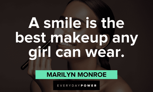 “A smile is the best makeup any girl can wear.”― Marilyn Monroe Makeup quotes about smiling