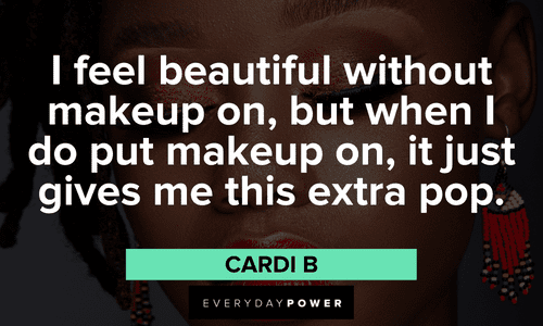 "I feel beautiful without makeup on, but when I do put makeup on, it just gives me this extra pop." - Cardi B beautiful Makeup quotes