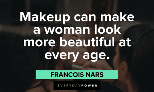 “Makeup can make a woman look more beautiful at every age.”― Francois Nars Makeup quotes about women