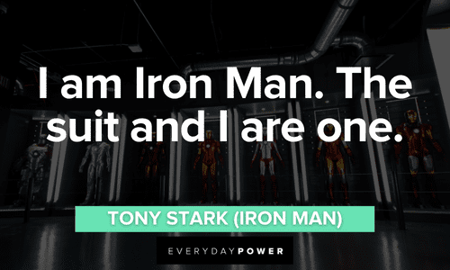 “I am Iron Man. The suit and I are one.” – Tony Stark (Iron Man) Iron Man quotes about his suit