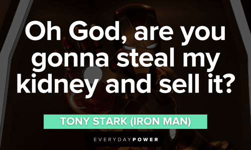 “Oh God, are you gonna steal my kidney and sell it?” – Tony Stark (Iron Man) funny Iron Man quotes that will make your day