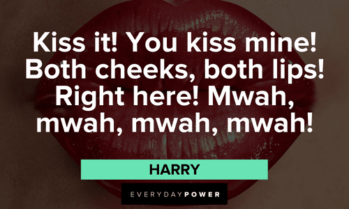 “Kiss it! You kiss mine! Both cheeks, both lips! Right here! Mwah, mwah, mwah, mwah!” - Harry Dumb and Dumber quotes about kissing